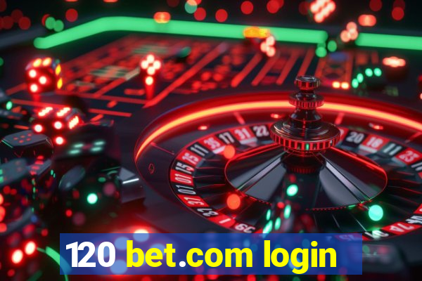 120 bet.com login